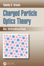 Charged Particle Optics Theory af Timothy R. Groves