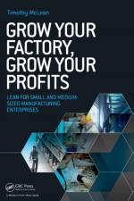 Grow Your Factory, Grow Your Profits af Timothy (TXM Lean Solutions Pty. Ltd. McLean