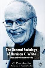 The General Sociology of Harrison C. White af Reza Azarian
