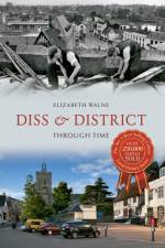 Diss & District Through Time af Elizabeth Walne