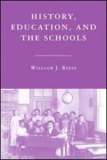 History, Education, and the Schools af William J. Reese