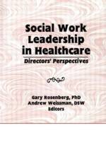 Social Work Leadership in Healthcare af Gary Rosenberg