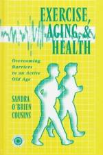 Exercise, Aging and Health af Sandra O'Brien Cousins
