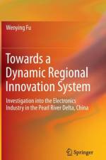 Towards a Dynamic Regional Innovation System af Wenying Fu