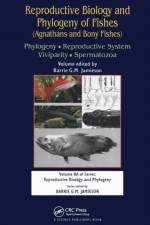 Reproductive Biology and Phylogeny of Fishes (Agnathans and Bony Fishes)