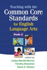 Teaching with the Common Core Standards for English Language Arts, PreK-2