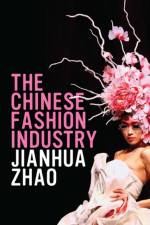 The Chinese Fashion Industry af Jianhua Zhao