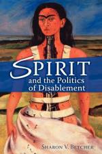 Spirit and the Politics of Disablement af Sharon V Betcher
