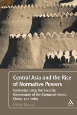 Central Asia and the Rise of Normative Powers af Dr. Emilian (Australian Catholic University Kavalski