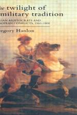 The Twilight Of A Military Tradition af Gregory Hanlon