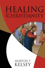 Healing and Christianity af Morton T. Kelsey