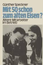 Mit 50 Schon zum Alten Eisen? af Gunther Speckner