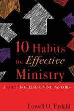 10 Habits for Effective Ministry af Lowell O. Erdahl