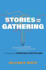 Stories for the Gathering af William R. White