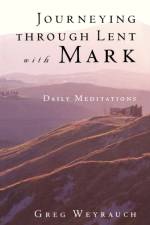 Journeying through Lent with Mark af Gregory Weyrauch