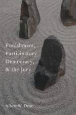 Punishment, Participatory Democracy, and the Jury af Albert W. (Associate Professor of Political Science and Philosophy Dzur