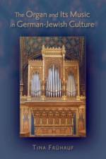 The Organ and Its Music in German-Jewish Culture af Tina (Adjunct Assistant Professor of Music at Brooklyn College and Editor at Repertoire International de Litterature Musicale Fruhauf