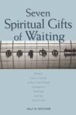 Seven Spiritual Gifts of Waiting af Holly W. Whitcomb