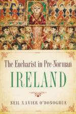 Eucharist in Pre-Norman Ireland af Neil Xavier O'Donoghue