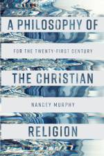 A Philosophy of the Christian Religion af Professor Nancey Murphy