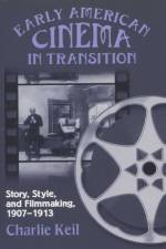 Early American Cinema in Transition af Charlie Keil
