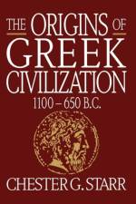 The Origins of Greek Civilization af Chester G. Starr