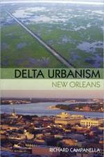 Delta Urbanism: New Orleans af Richard Campanella