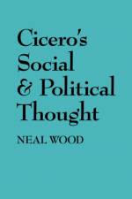 Cicero's Social and Political Thought af Neal Wood
