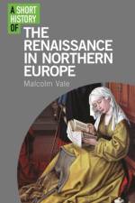A Short History of the Renaissance in Northern Europe