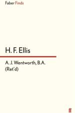 A. J. Wentworth, B.A. (Ret'd.) af H. F. Ellis
