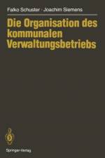 Die Organisation Des Kommunalen Verwaltungsbetriebs af Falko Schuster