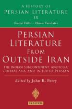Persian Literature from Outside Iran: The Indian Subcontinent, Anatolia, Central Asia, and in Judeo-Persian