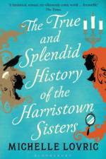 The True and Splendid History of the Harristown Sisters af Michelle Lovric