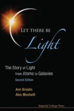 Let There Be Light: The Story Of Light From Atoms To Galaxies (2nd Edition) af Alex Montwill