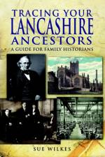 Tracing Your Lancashire Ancestors: A Guide for Family Historians af Sue Wilkes