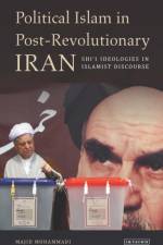 Political Islam in Post-Revolutionary Iran af Majid Mohammadi