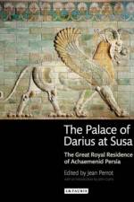 The Palace of Darius at Susa af Jean Perrot