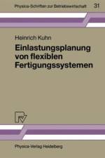 Einlastungsplanung von Flexiblen Fertigungssystemen af Heinrich Kuhn