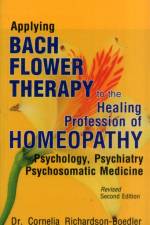 Applying Bach Flower Therapy to the Healing Profession of Homoeopathy af Dr Cornelia Richardson-Boedler