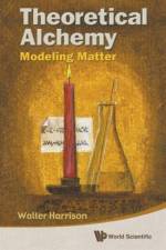 Theoretical Alchemy: Modeling Matter af Walter A (Stanford Univ Harrison