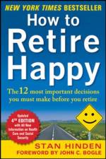 How to Retire Happy, Fourth Edition: The 12 Most Important Decisions You Must Make Before You Retire af Stan Hinden