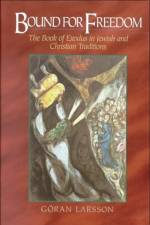 Bound for Freedom – The Book of Exodus in Jewish and Christian Traditions af Goran Larsson