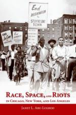 Race, Space, and Riots in Chicago, New York, and Los Angeles af Janet L. (Professor emerita of sociology Abu-Lughod