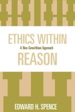 Ethics Within Reason af Edward Spence