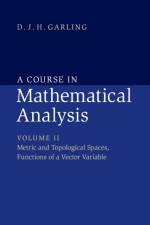A Course in Mathematical Analysis: Volume 2, Metric and Topological Spaces, Functions of a Vector Variable af D. J. H. (University of Cambridge) Garling