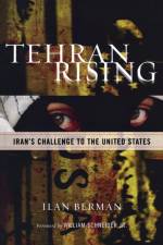 Tehran Rising af Ilan I. Berman