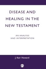 Disease and Healing in the New Testament af Keir J. Howard