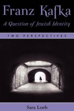 Franz Kafka: A Question of Jewish Identity af Sara Loeb
