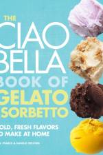 The Ciao Bella Book of Gelato and Sorbetto af F. W. Pearce