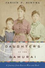 Daughters of the Samurai - A Journey from East to West and Back af Janice P. Nimura